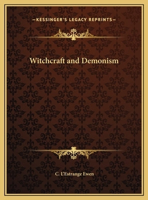Witchcraft and Demonism by Ewen, C. L'Estrange