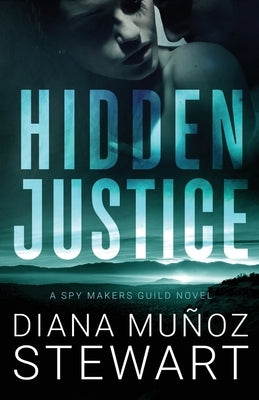 Hidden Justice: A Spy Makers Guild Novel by Muñoz Stewart, Diana