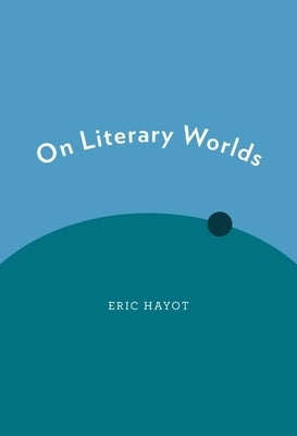 On Literary Worlds by Hayot, Eric