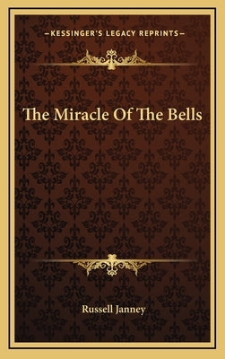 The Miracle Of The Bells by Janney, Russell