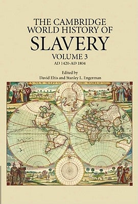 The Cambridge World History of Slavery: Volume 3, Ad 1420-Ad 1804 by Eltis, David