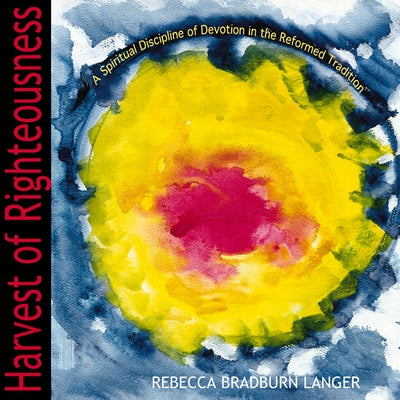 Harvest of Righteousness by Langer, Rebecca Bradburn