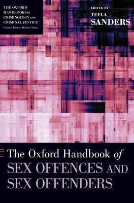 The Oxford Handbook of Sex Offences and Sex Offenders by Sanders, Teela