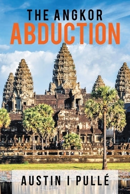 The Angkor Abduction by Pullé, Austin I.