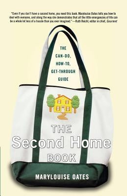 The Second Home Book: The Can-Do, How-To, Get-Through Guide by Oates, Marylouise