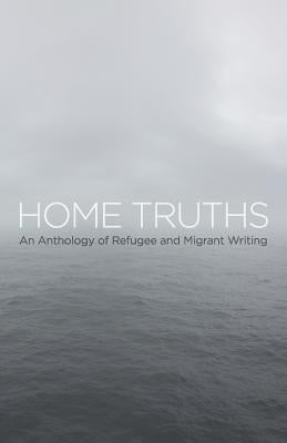 Home Truths: An Anthology of Refugee and Migrant Writing by Thoraval, Yannick