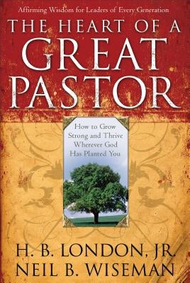 Heart of a Great Pastor by London, H. B. Jr.