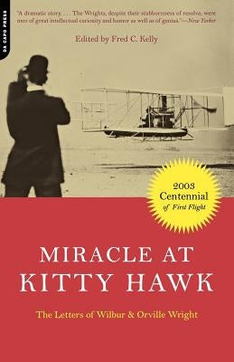 Miracle at Kitty Hawk: The Letters of Wilbur and Orville Wright by Wright, Wilbur