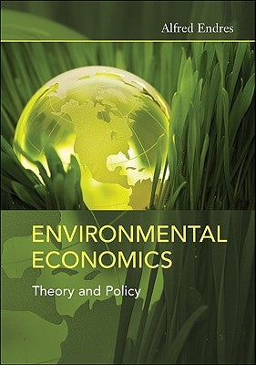 Environmental Economics: Theory and Policy by Endres, Alfred