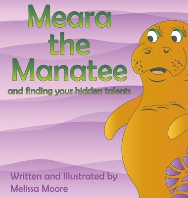 Meara the Manatee and finding your hidden talent by Moore, Melissa