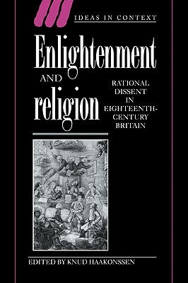 Enlightenment and Religion: Rational Dissent in Eighteenth-Century Britain by Haakonssen, Knud