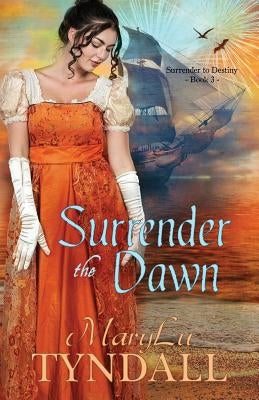 Surrender the Dawn by Tyndall, Marylu