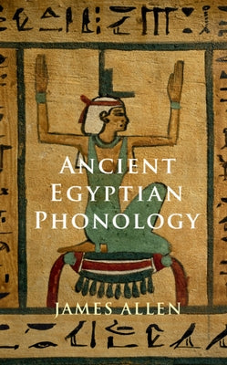 Ancient Egyptian Phonology by Allen, James P.