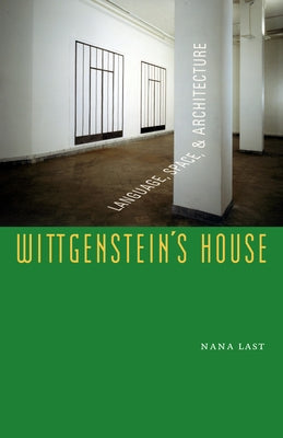 Wittgenstein's House: Language, Space, and Architecture by Last, Nana