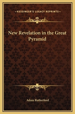 New Revelation in the Great Pyramid by Rutherford, Adam