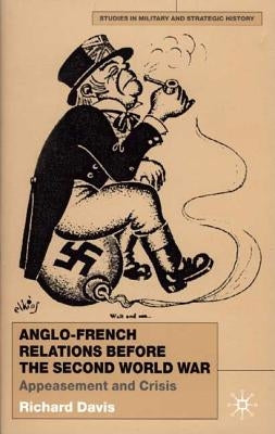 Anglo-French Relations Before the Second World War: Appeasement and Crisis by Davis, R.