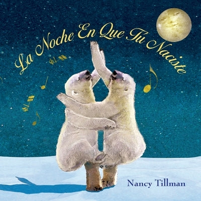 La Noche En Que Tú Naciste (on the Night You Were Born - Spanish Edition) by Tillman, Nancy