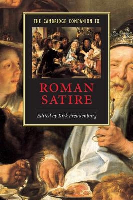 The Cambridge Companion to Roman Satire by Freudenburg, Kirk