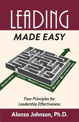Leading Made Easy: Four Principles for Leadership Effectiveness by Johnson, Alonzo