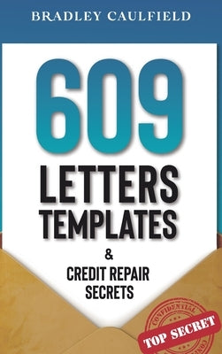 609 Letter Templates & Credit Repair Secrets: Fix Your Credit Score Fast and Legally by Caulfield, Bradley