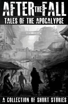 After the Fall: Tales of the Apocalypse: A Collection of Short Stories by Brown, Thomas
