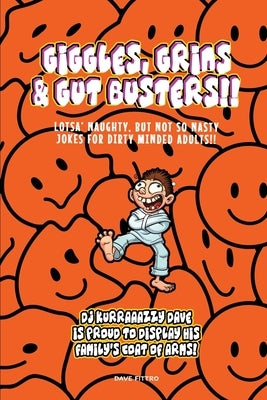 Giggles, Grins and Gut Busters!!: Over 400 of the very best, Full length, naughty jokes For dirty minded Adults Only! by Dave, Kurraazy