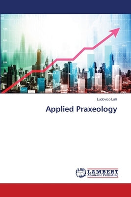 Applied Praxeology by Lalli, Ludovico