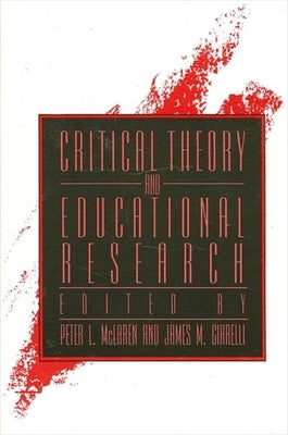 Critical Theory and Educational Research by McLaren, Peter L.