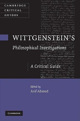 Wittgenstein's Philosophical Investigations: A Critical Guide by Ahmed, Arif