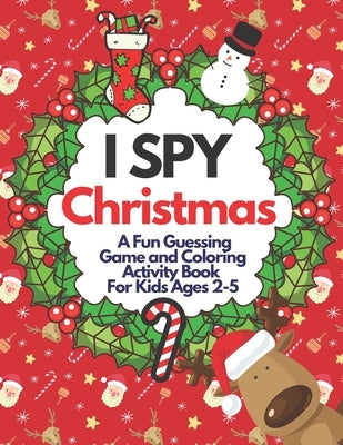 I Spy Christmas A Fun Guessing Game and Coloring Activity Book For Kids Ages 2-5: A Great Stocking Stuffer for Little Kids and Toddlers (Xmas Tree, Sa by Kiddo, Little Clever