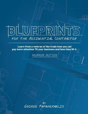 Blueprints for the Residential Contractor by Papaheraklis, George