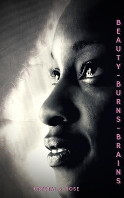 Beauty Burns Brains by Rose, Crystal S.