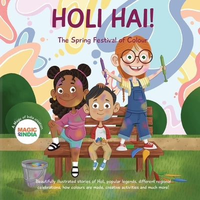 Holi Hai - The Spring Festival of Colour: 2 wonderfully illustrated stories, learn new Indian words, creative activities, know the making of color, fe by Burns, Cameron