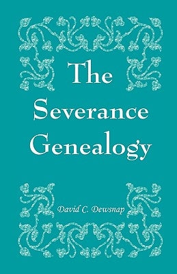 The Severance Genealogy by Dewsnap, David C.