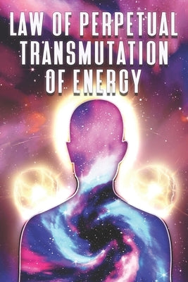 Law of Perpetual Transmutation of Energy: Laws of the Universe #9 by Lee, Sherry