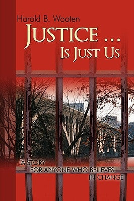 Justice ... Is Just Us: A Story for Anyone Who Believes in Change by Wooten, Harold B.