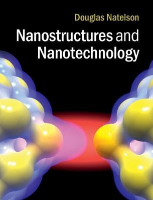 Nanostructures and Nanotechnology by Natelson, Douglas
