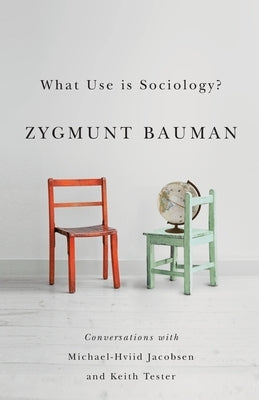 What Use Is Sociology?: Conversations with Michael Hviid Jacobsen and Keith Tester by Bauman, Zygmunt