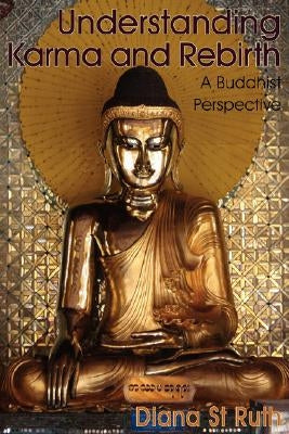 Understanding Karma and Rebirth: A Buddhist Perspective by St Ruth, Diana
