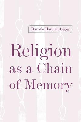 Religion as a Chain of Memory by Hervieu-Leger, Daniele