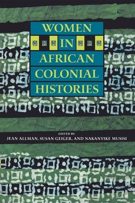 Women in African Colonial Histories by Allman, Jean