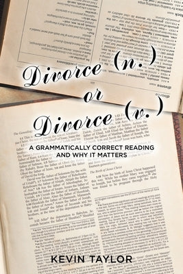Divorce (n.) or Divorce (v.): A Grammatically Correct Reading and Why It Matters by Taylor, Kevin
