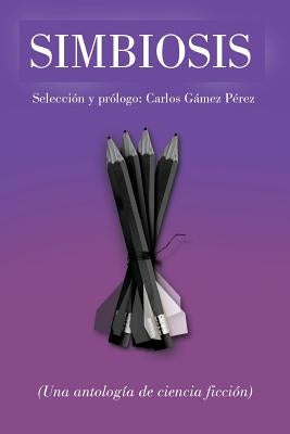 Simbiosis: Una Antología de Ciencia Ficción by Perez, Carlos Gamez