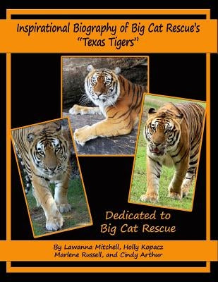 Inspirational Biography of Big Cat Rescue's Texas Tigers by Kopacz, Holly
