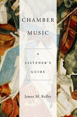 Chamber Music: A Listener's Guide by Keller, James