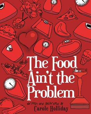 The Food Ain't the Problem by Holliday, Carole