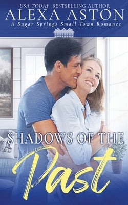 Shadows of the Past: A Small Town Romance by Aston, Alexa