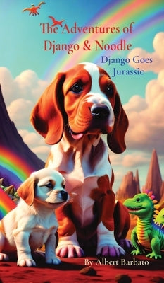 The Adventures of Django & Noodle: Django Goes Jurassic by Barbato, Albert