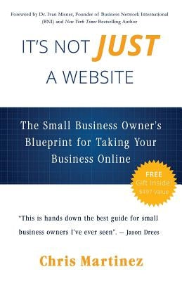 It's Not Just A Website: The Small Business Owner's Blueprint for Taking Your Business Online by Misner, Ivan