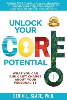 Unlock Your CORE Potential: What You Can and Can't Change About Your Personality by Slade, Denim L.
